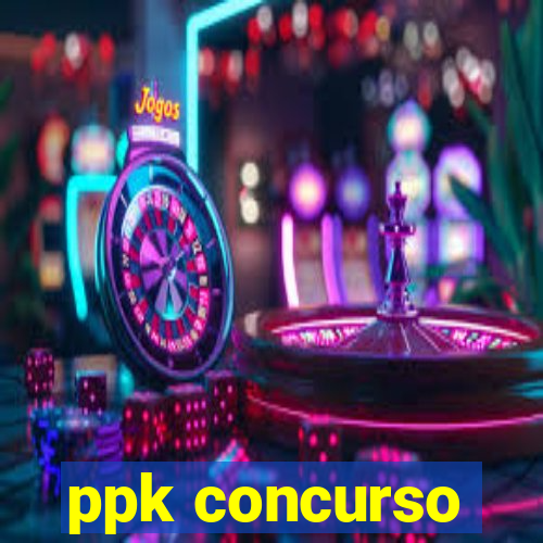 ppk concurso