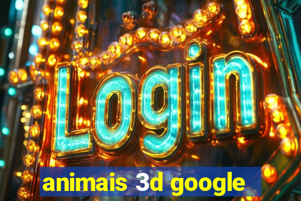 animais 3d google