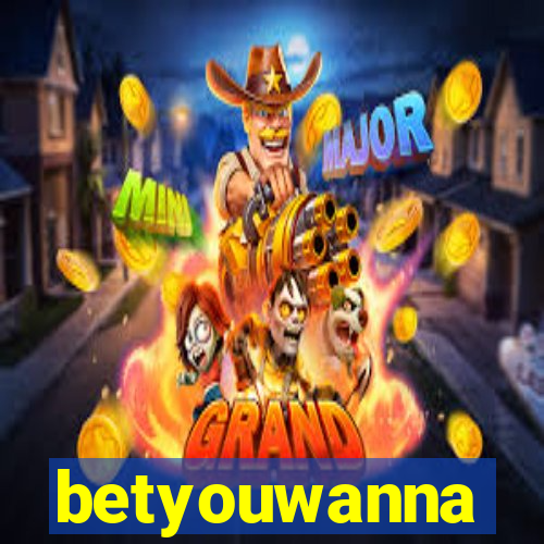 betyouwanna