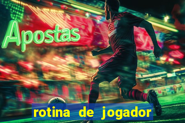 rotina de jogador de futebol