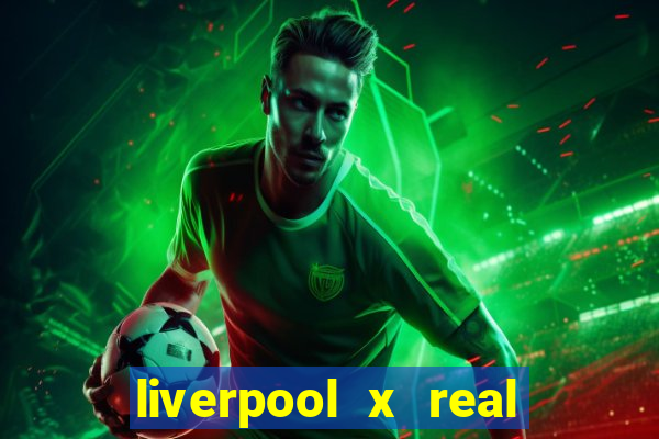 liverpool x real madrid ao vivo futemax