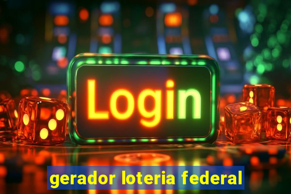 gerador loteria federal