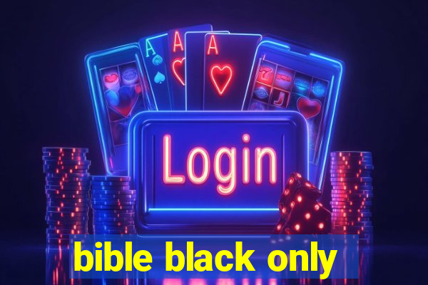 bible black only