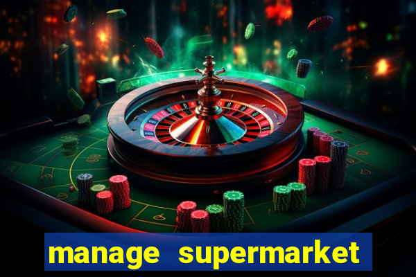 manage supermarket simulator mod apk (unlimited money and energy)