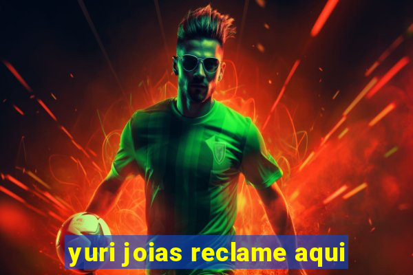 yuri joias reclame aqui