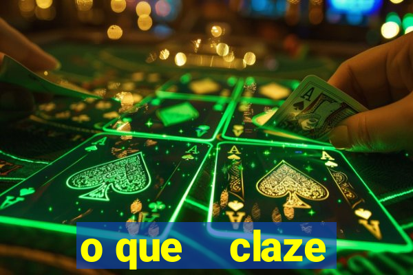 o que    claze