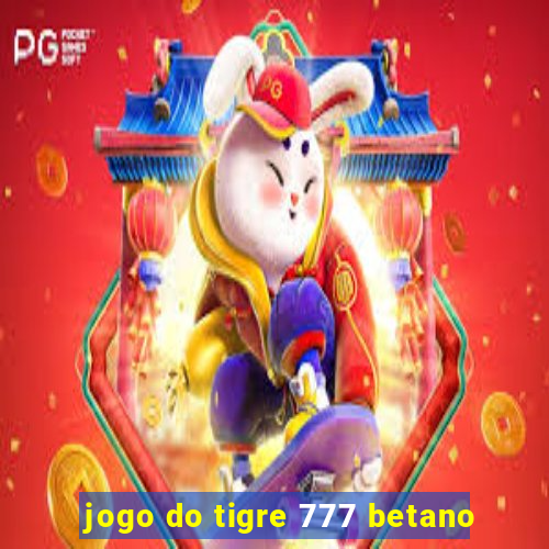 jogo do tigre 777 betano