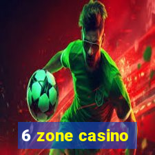 6 zone casino