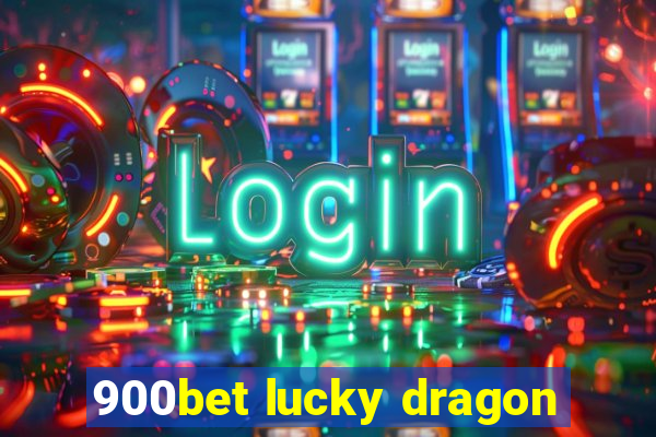 900bet lucky dragon