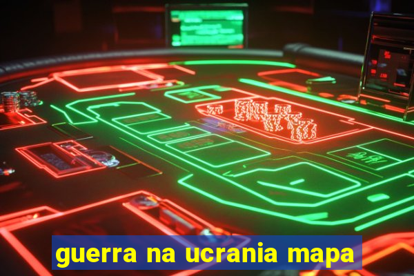 guerra na ucrania mapa