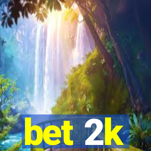 bet 2k