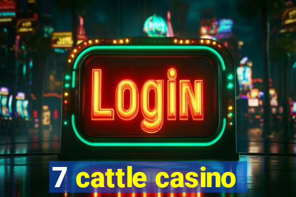 7 cattle casino