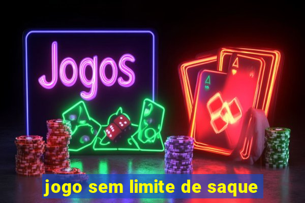 jogo sem limite de saque