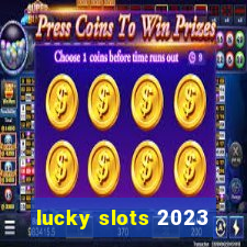 lucky slots 2023