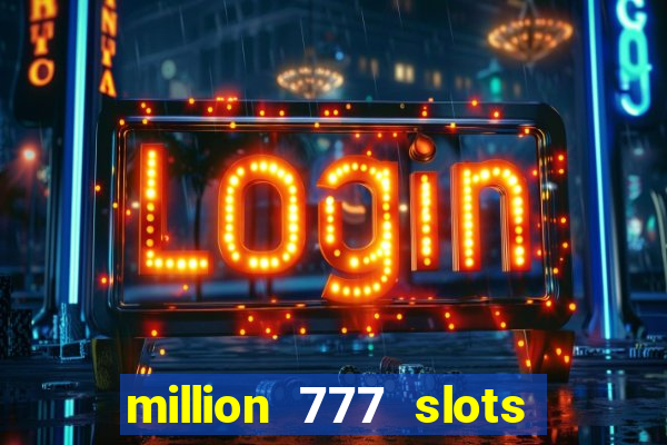 million 777 slots paga mesmo