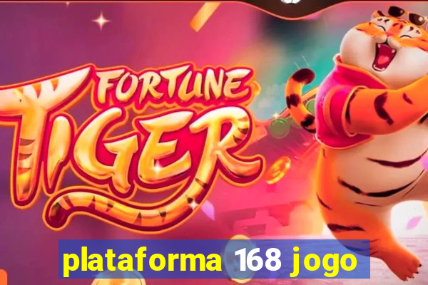 plataforma 168 jogo