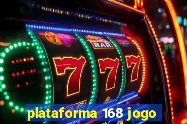 plataforma 168 jogo