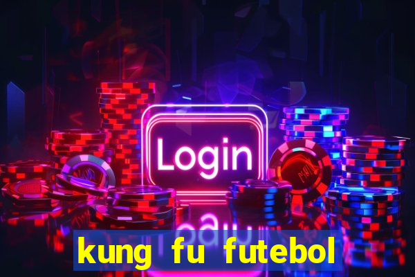 kung fu futebol clube filme completo dublado download via mega