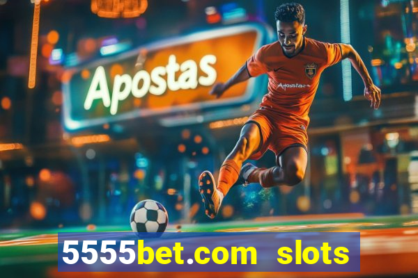 5555bet.com slots marca forte