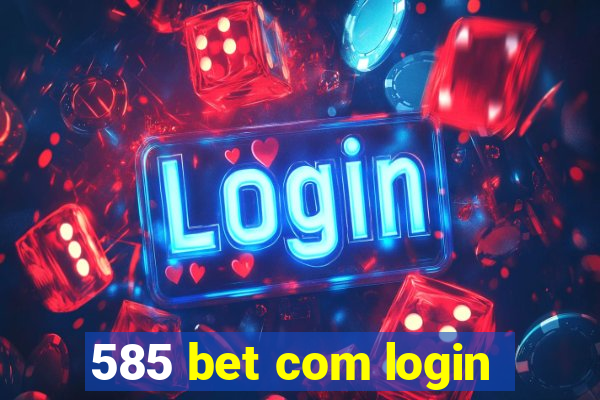 585 bet com login