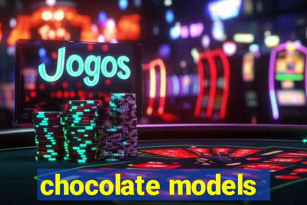 chocolate models