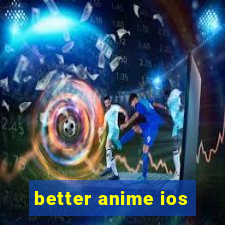 better anime ios