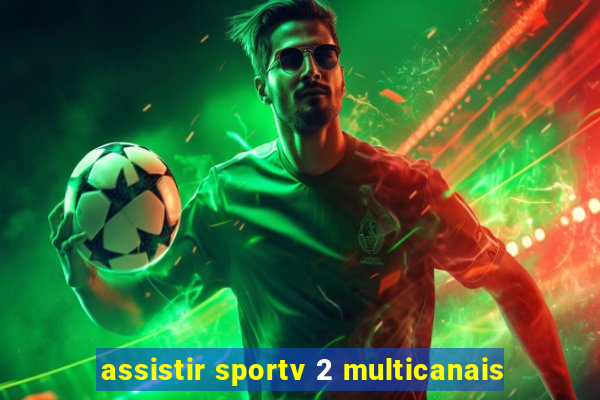 assistir sportv 2 multicanais