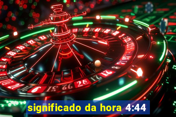 significado da hora 4:44