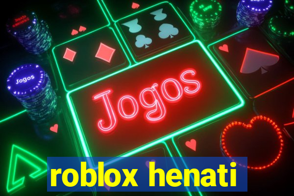 roblox henati