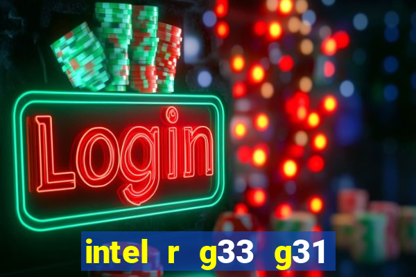 intel r g33 g31 express chipset family roda quais jogos