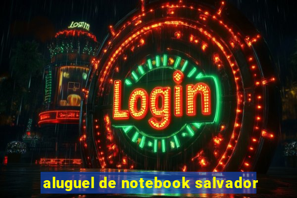 aluguel de notebook salvador