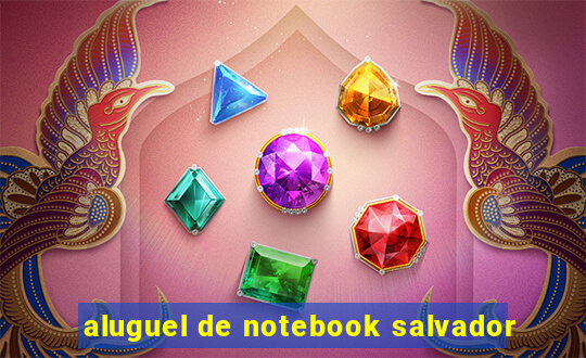 aluguel de notebook salvador