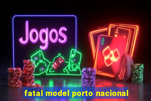 fatal model porto nacional