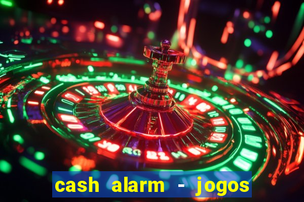 cash alarm - jogos e prêmios