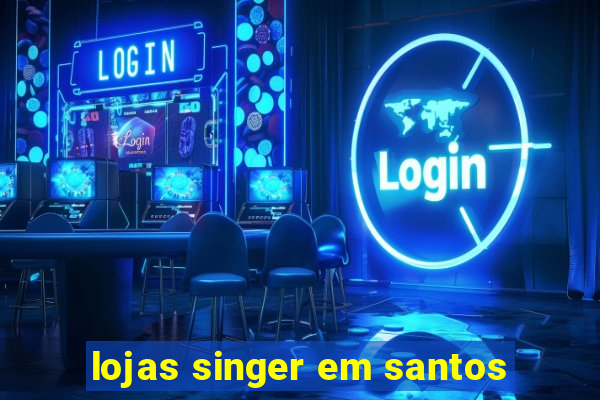 lojas singer em santos