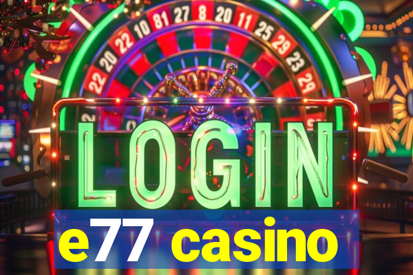 e77 casino