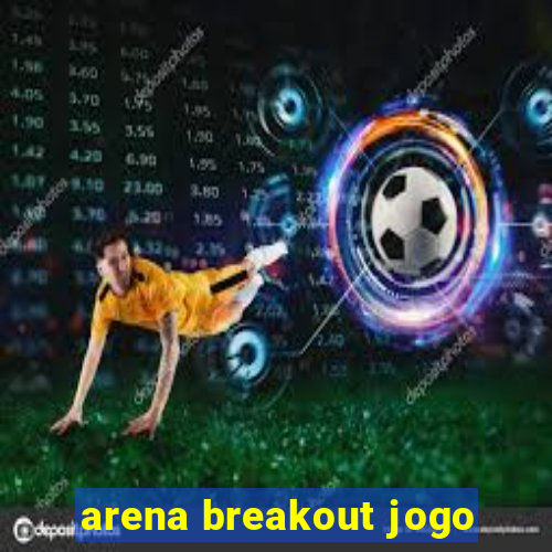 arena breakout jogo