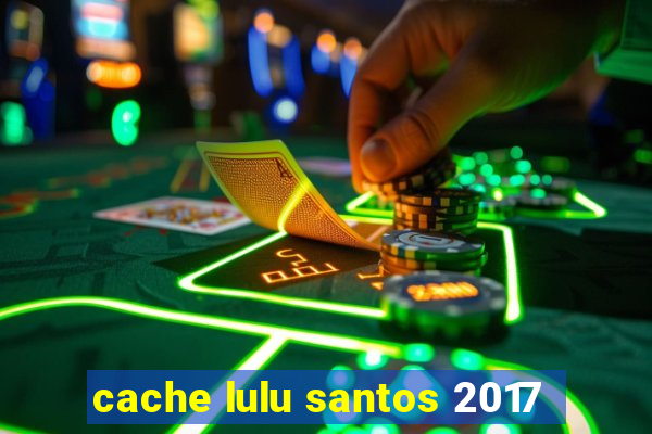 cache lulu santos 2017