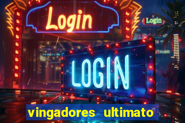 vingadores ultimato completo dublado gratis