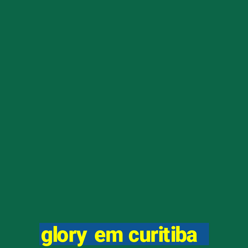 glory em curitiba