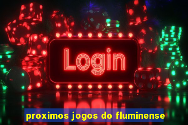 proximos jogos do fluminense