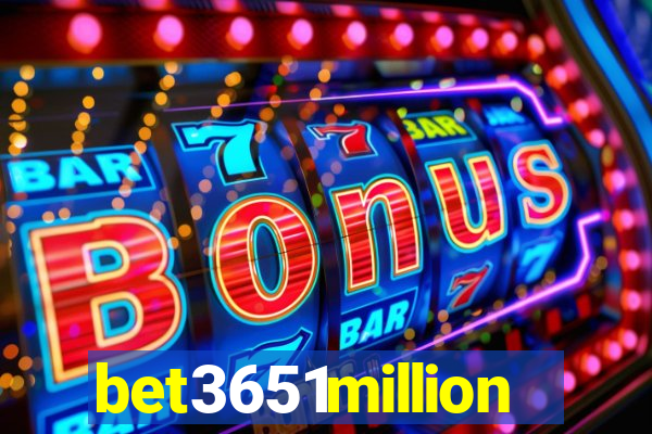 bet3651million