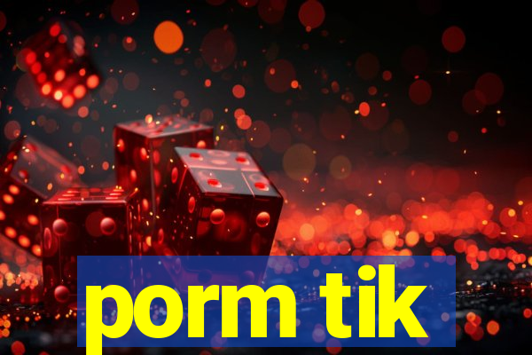 porm tik