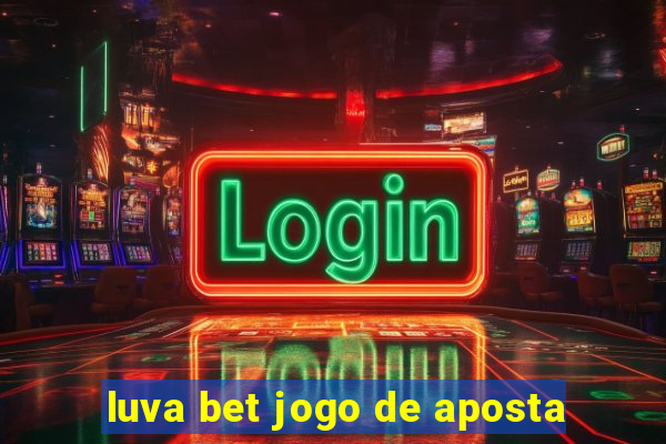 luva bet jogo de aposta