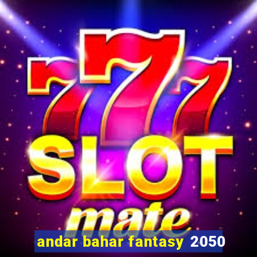 andar bahar fantasy 2050