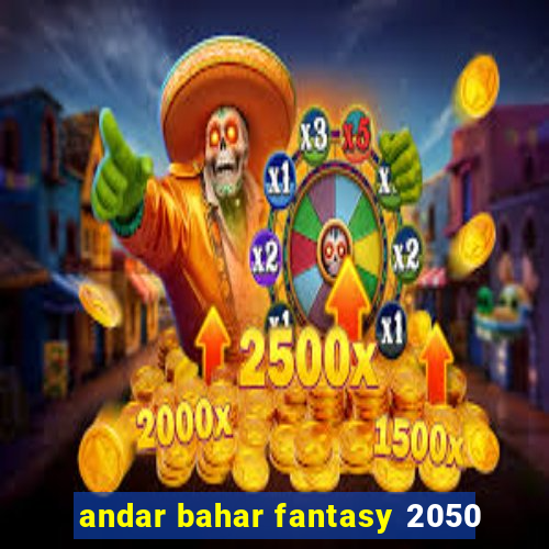 andar bahar fantasy 2050