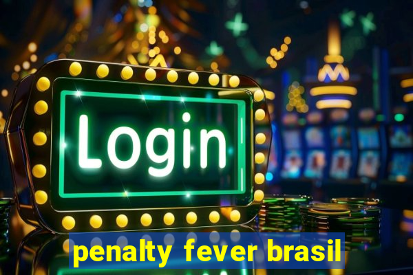 penalty fever brasil