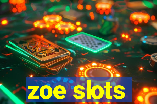 zoe slots