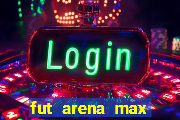 fut arena max futebol ao vivo