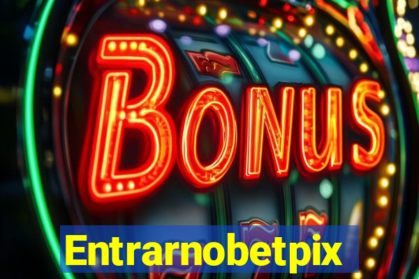 Entrarnobetpix